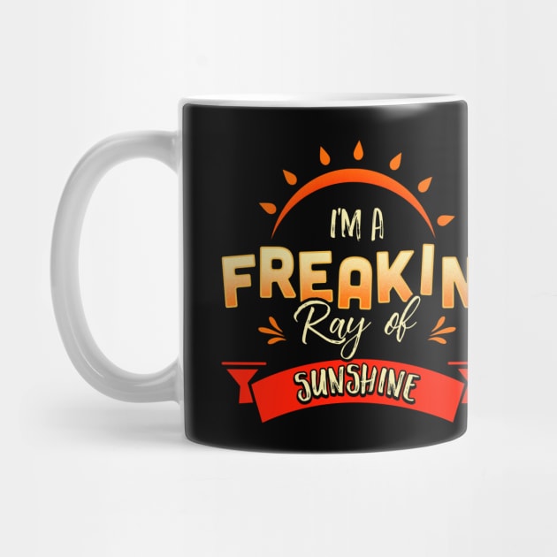 Cute & Funny I'm A Freakin' Ray of Sunshine Happy by theperfectpresents